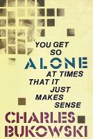 You Get So Alone at Times That It Just Makes Sense