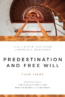 Predestination and Free Will – Four Views of Divine Sovereignty and Human Freedom