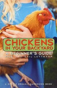 Chickens In Your Backyard (Beginner's Guide)