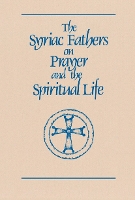 The Syriac Fathers on Prayer and the Spiritual Life