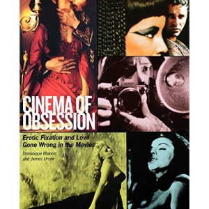 Cinema of Obsession: Erotic Fixation and Love Gone Wrong in the Movies (Limelight)