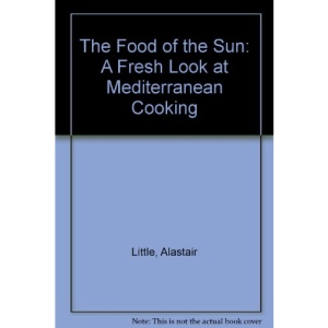 The Food of the Sun: A Fresh Look at Mediterranean Cooking