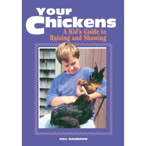 Your Chickens: A Kid's Guide to Raising and Showing
