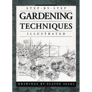 Step-by-step Gardening Techniques Illustrated