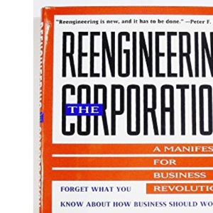Reengineering the Corporation: A Manifesto for Business Revolution