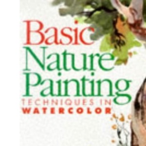 Basic Nature Painting (Basic Techniques Series)