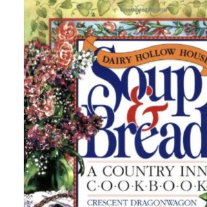 Dairy Hollow House Soup and Bread: a Country Inn Cookbook P/B