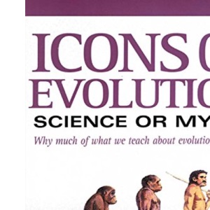 Icons of Evolution Science or Myth: Why Much of What We Teach About Evolution is Wrong