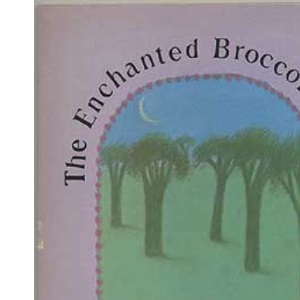 Enchanted Broccoli Forest: And Other Timeless Delicacies
