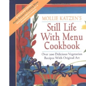 Still Life with Menu Cookbook: Delicious Vegetarian Menus Featuring Over 200 Recipes