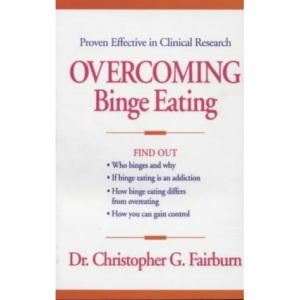 Overcoming Binge Eating: The Proven Program to Learn Why You Binge and How You Can Stop