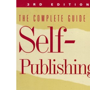 Complete Guide to Self-publishing: Everything You Need to Know to Write, Publish and Sell Your Own Book