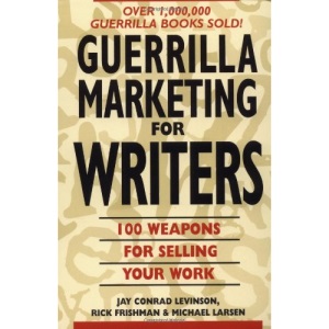 Guerrilla Marketing for Writers: 100 Weapons for Selling Your Work