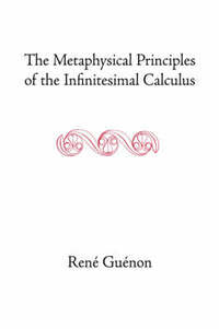 The Metaphysical Principles of the Infinitesimal Calculus (Geometric Design Publications)