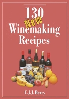 130 New Winemaking Recipes