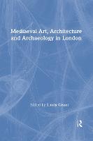 Mediaeval Art, Architecture and Archaeology in London