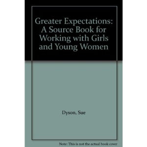 Greater Expectations: A Source Book for Working with Girls and Young Women