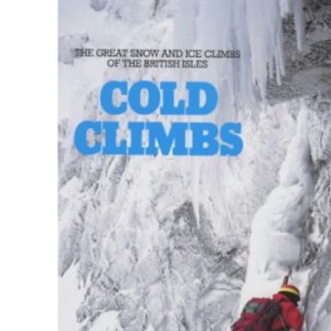Cold Climbs:The Great Snow and Ice Climbs of the British Isles