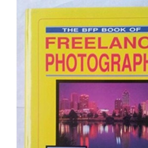 The BFP Book of Freelance Photography: How to Make Your Photos Sell