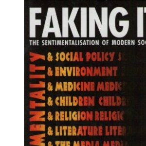 Faking It: The Sentimentalisation of Modern Society
