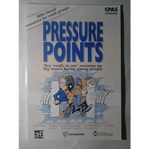 Pressure Points: Ready to Use Sessions on 10 Big Issues Facing Young People Today (Bible-based Resource for Youth Groups)