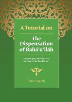 A Tutorial on the Dispensation of Baha'u'llah