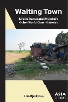 Waiting Town – Life in Transit and Mumbai′s Other World–Class Histories
