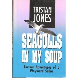 Seagulls in My Soup: Further Adventures of a Wayward Sailor