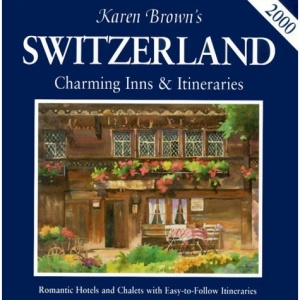 Karen Brown's Switzerland 2000: Charming Inns and Itineraries (Karen Brown's charming inns & B&Bs)