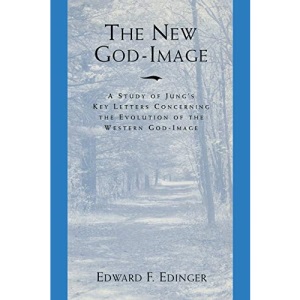 New God-Image: Study of Jung's Key Letters Concerning the Evolution of the Western God-Image: A Study of Jung's Key Letters Concerning the Evolution of the Western God-Image