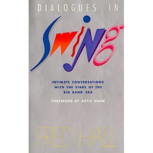 Dialogues in Swing: Intimate Conversations with the Stars of the Big Band Era