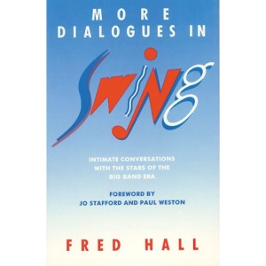 More Dialogues in Swing: Intimate Conversations with the Stars of the Big Band Era