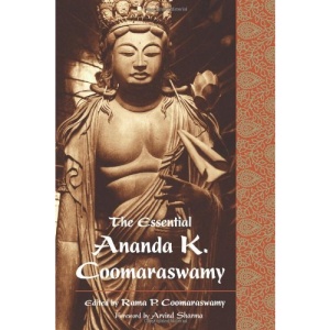 Essential Ananda K. Coomaraswamy (Perennial Philosophy Series) (Perennial Philosophy Series) (The Perennial Philosophy Series)