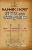 Masonic Secret Signs and Passwords: The 1856 Edition of Jeremy L. Cross's The True Masonic Chart