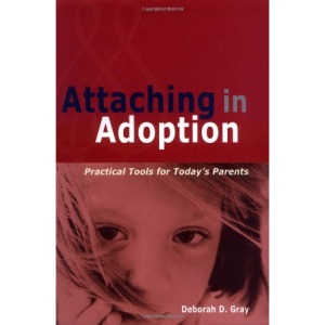 Attaching in Adoption: Practical Tools for Today's Parents