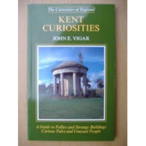 Kent Curiosities (Curiosities of England S.)