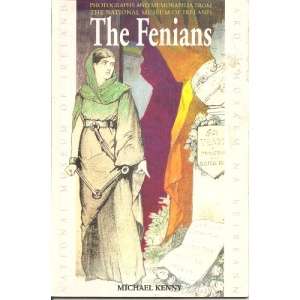 The Fenians: Photographs and Memorabilia from the National Museum of Ireland (Irish treasures)