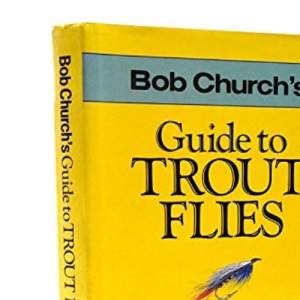 Bob Church's Guide to Trout Flies