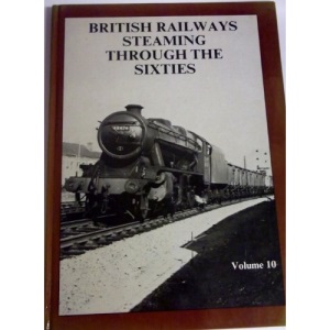 British Railways Steaming Through the Sixties: v. 10