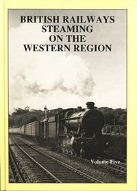 British Railways Steaming on the Western Region: v. 5 (P. B. Hands)