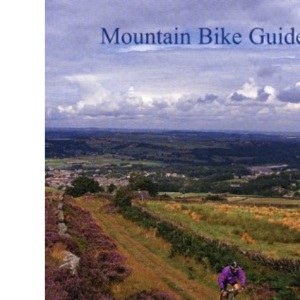 Mountain Bike Guide: Quality Routes in the Peak District and Derbyshire