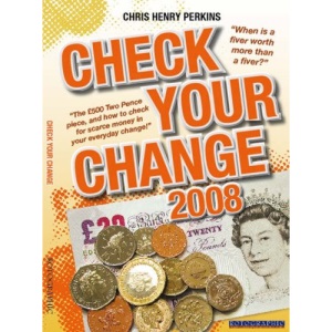 Check Your Change 2008: When is a Fiver Worth More Than a Fiver? The GBP500 Two Pence Piece, and How to Check for Rare Money in Your Everyday Change!