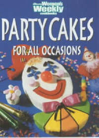 Party Cakes for All Occasions ("Australian Women's Weekly" Home Library)