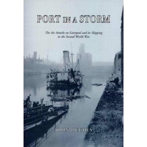 Port in a Storm: Air Attacks on Liverpool and Its Shipping in the Second World War