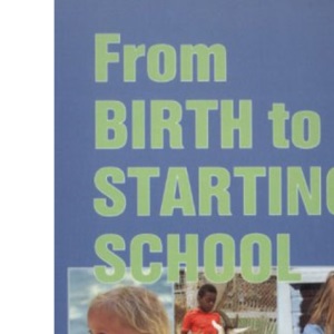 From Birth to Starting School: Child Development for Nursery Nurses