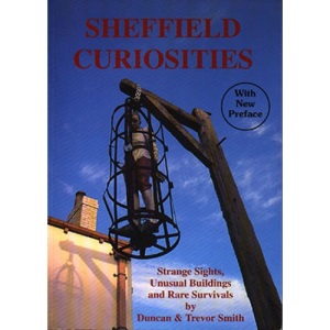 Sheffield Curiosities: A Guide to Strange Sights, Unusual Buildings & Rare Survivals