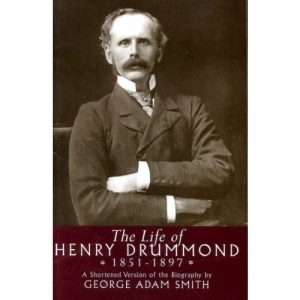 Life of Henry Drummond (1851-1897): A Shortened Version of the Biography by George Adam Smith