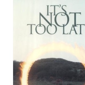 It's Not Too Late