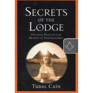 Secrets of the Lodge: Origins, Practices and Beliefs of Freemasonry