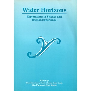 Wider horizons: Explorations in science, and human experience
